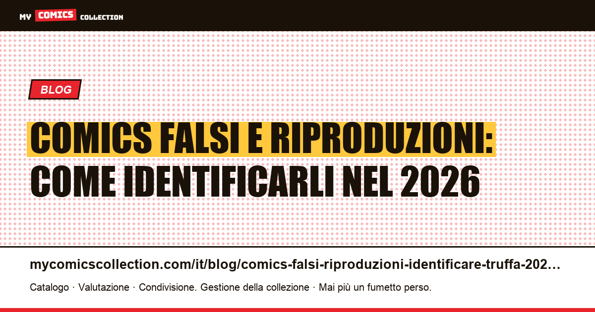 Comics falsi e riproduzioni: guida per identificare la truffa nel 2026, illustrazione articolo
