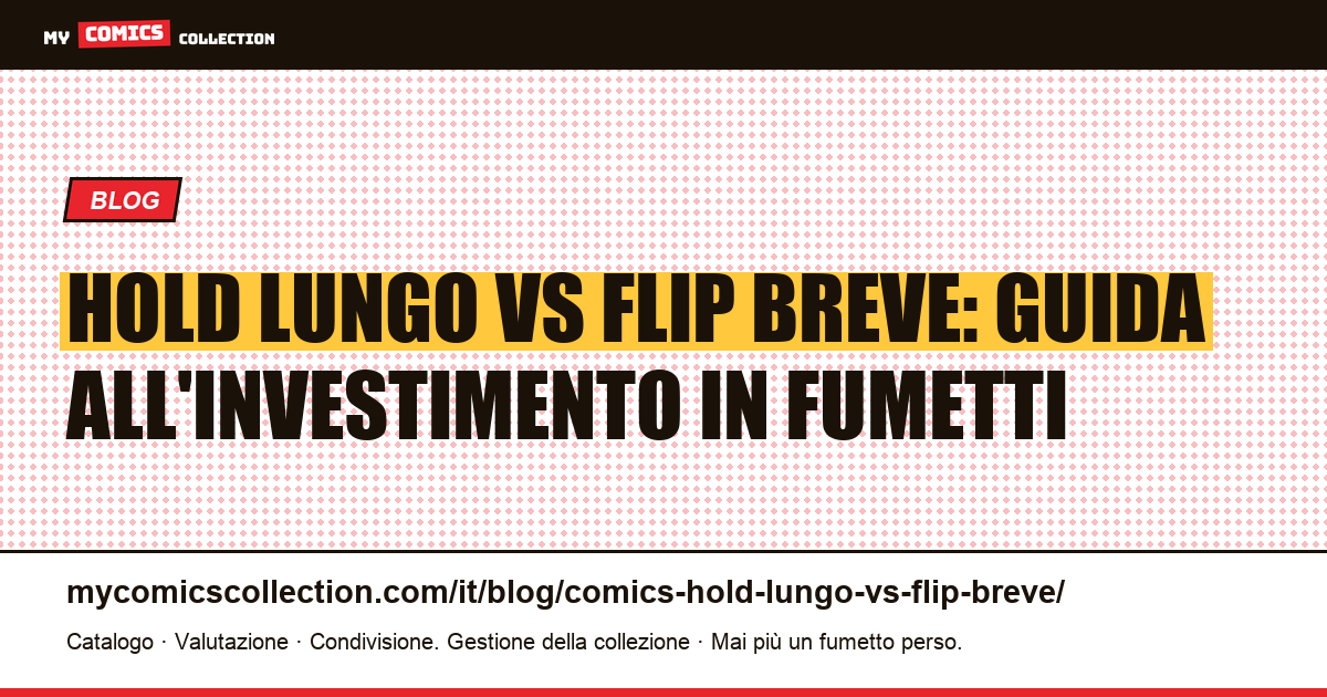 Hold lungo vs flip breve: le due strategie di investimento in fumetti a confronto, illustrazione articolo