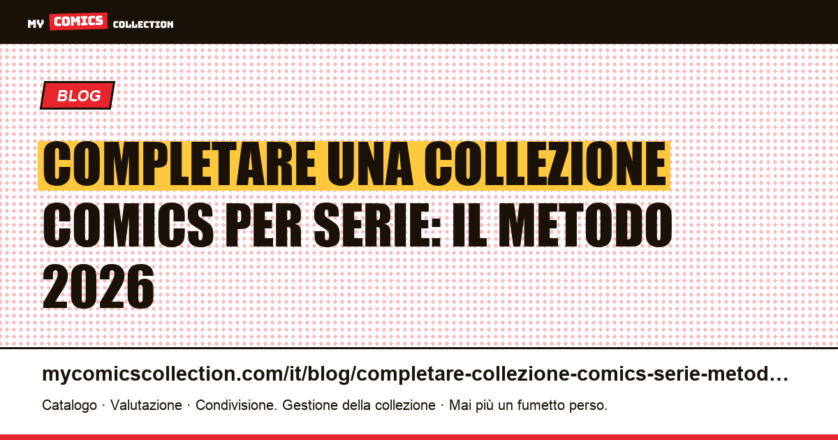 Completare una collezione comics per serie: il metodo 2026, illustrazione articolo