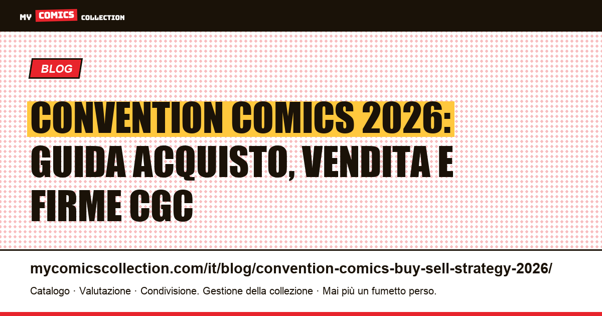 Convention comics 2026: strategie per acquistare, vendere e ottenere firme CGC, illustrazione articolo