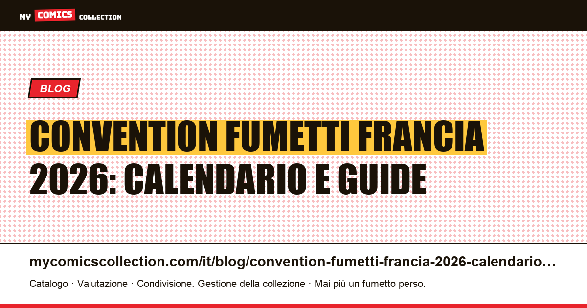 Convention fumetti Francia 2026: calendario, tariffe e strategia d'acquisto, illustrazione articolo