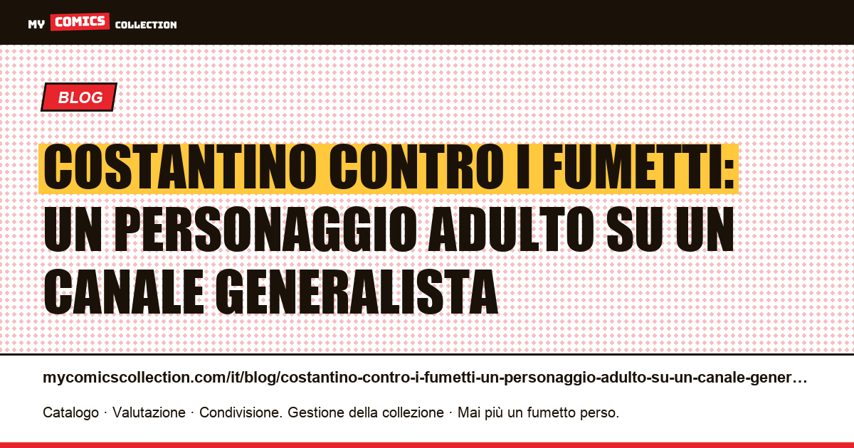 Costantino contro i fumetti: un personaggio adulto su un canale generalista — illustrazione articolo