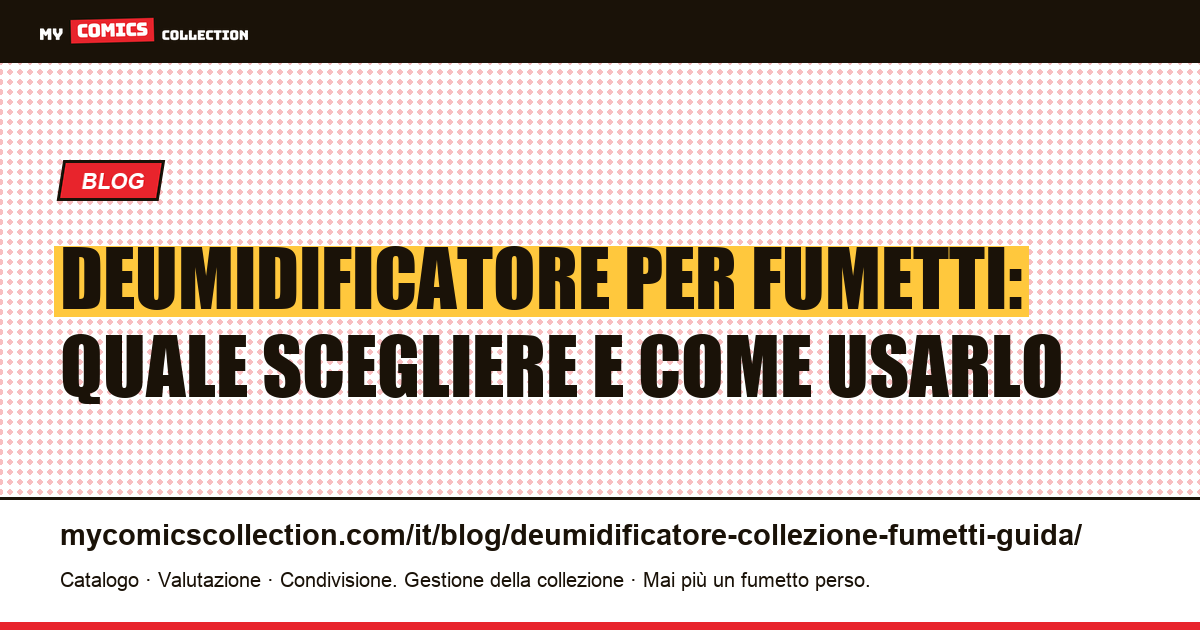 Deumidificatore per la collezione di fumetti: guida tecnica completa, illustrazione articolo