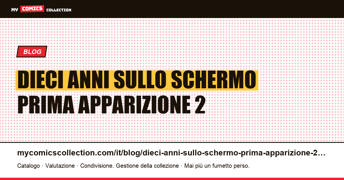 Dieci anni sullo schermo, una prima apparizione a 2,59 dollari — illustrazione articolo