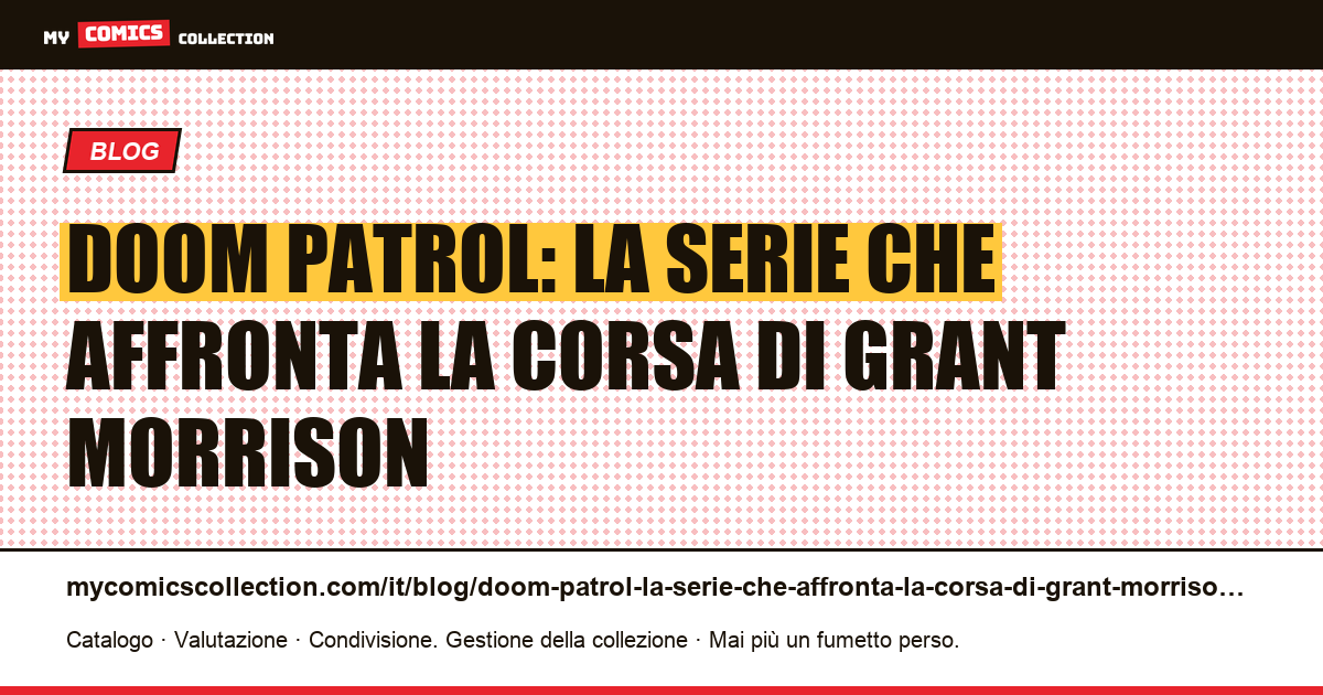 Doom Patrol: la serie che affronta la corsa di Grant Morrison — illustrazione articolo