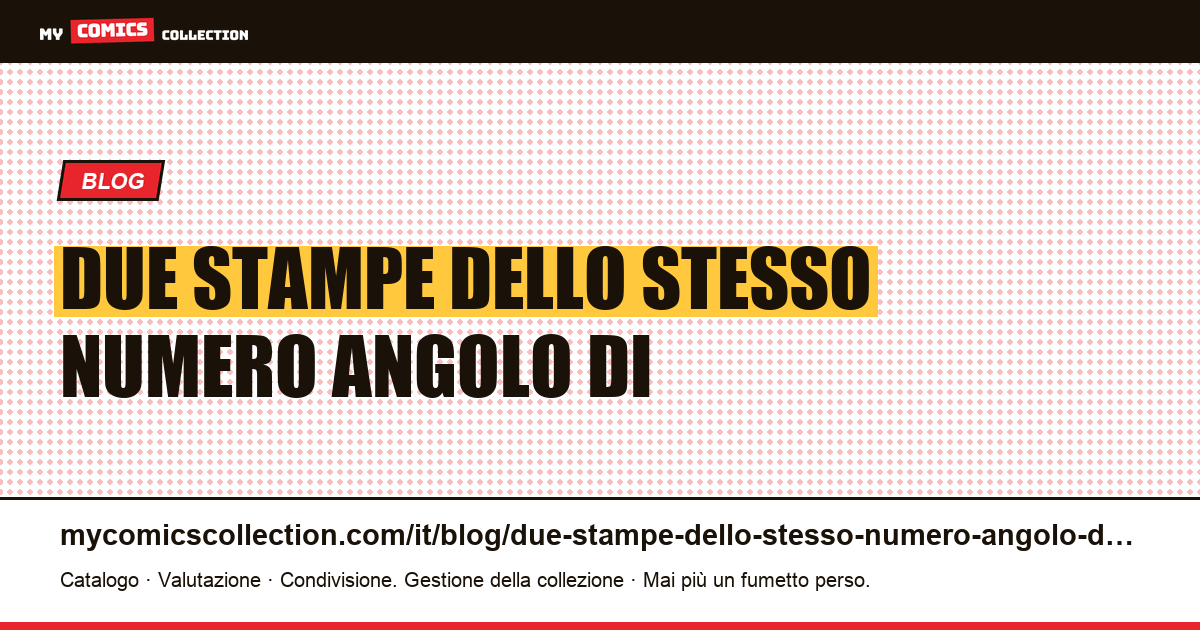 Due stampe dello stesso numero, un angolo di copertina vuoto — illustrazione articolo