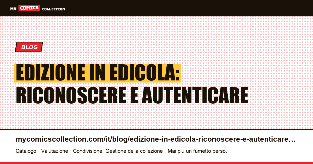 Edizione in edicola: riconoscere e autenticare — illustrazione articolo