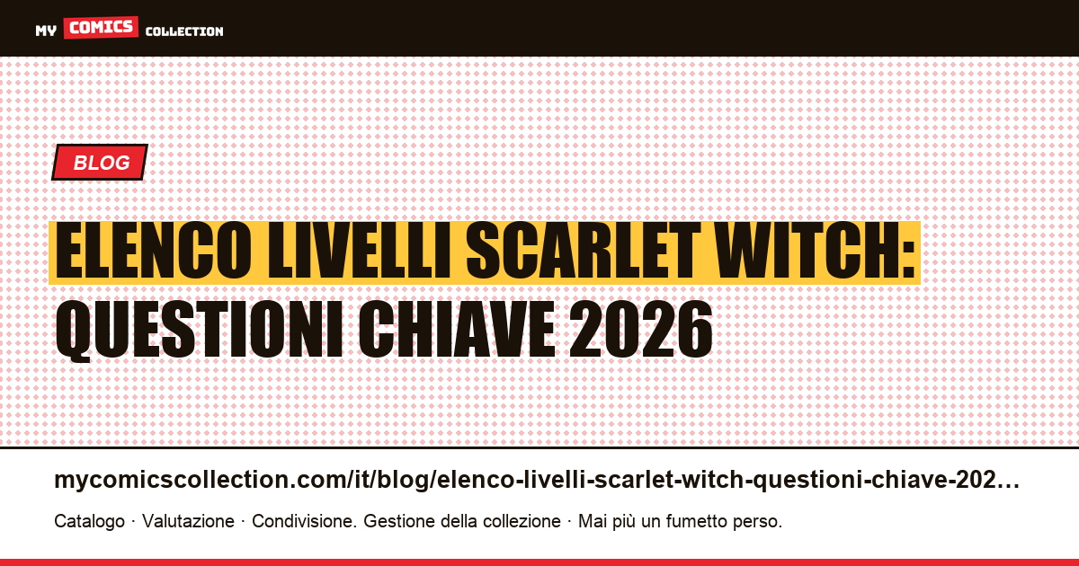 Elenco livelli Scarlet Witch: questioni chiave 2026 — illustrazione articolo