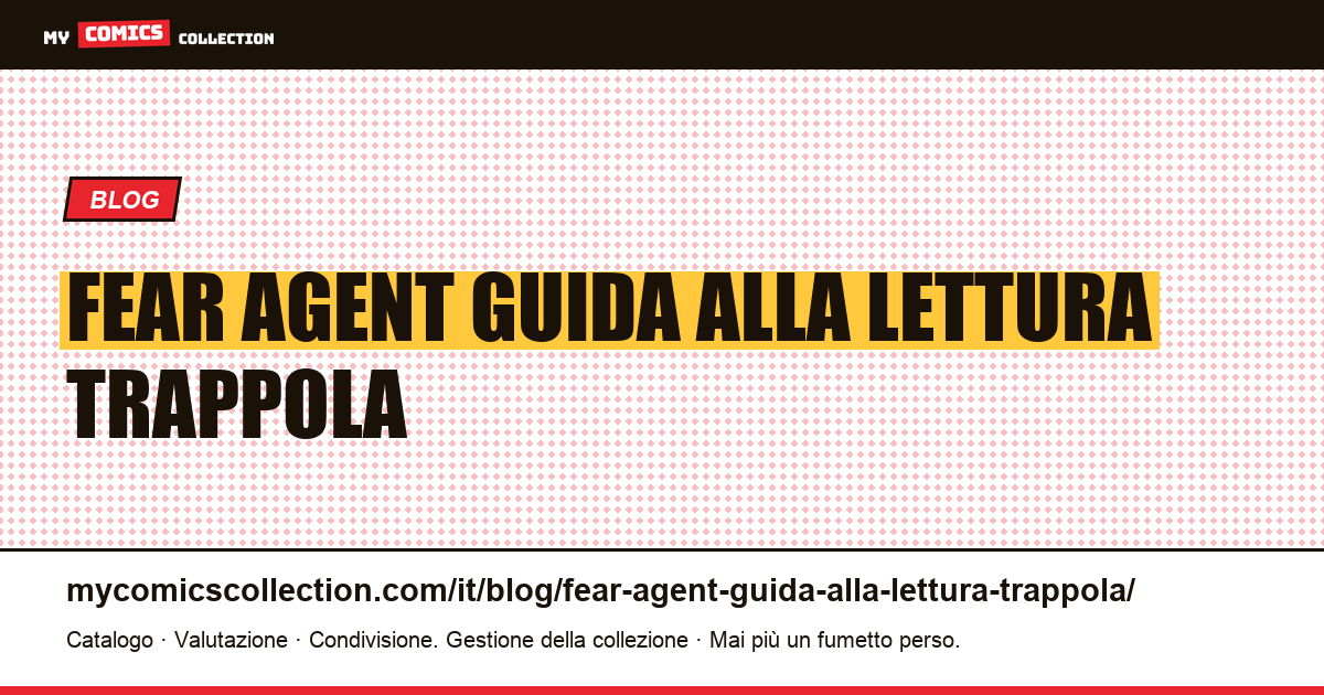 Fear Agent: guida alla lettura e trappola editoriale — illustrazione articolo