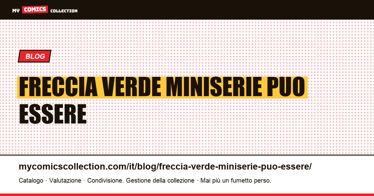 Freccia Verde: la miniserie può essere collezionata intera oppure non essere collezionata affatto — illustrazione articolo