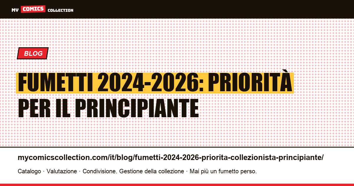 Fumetti 2024-2026: le priorità del collezionista principiante, illustrazione articolo