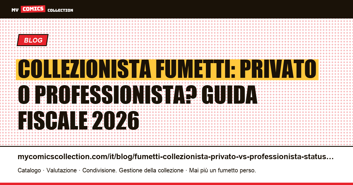 Collezionista di fumetti: privato o professionista? Status fiscale e soglie 2026, illustrazione articolo