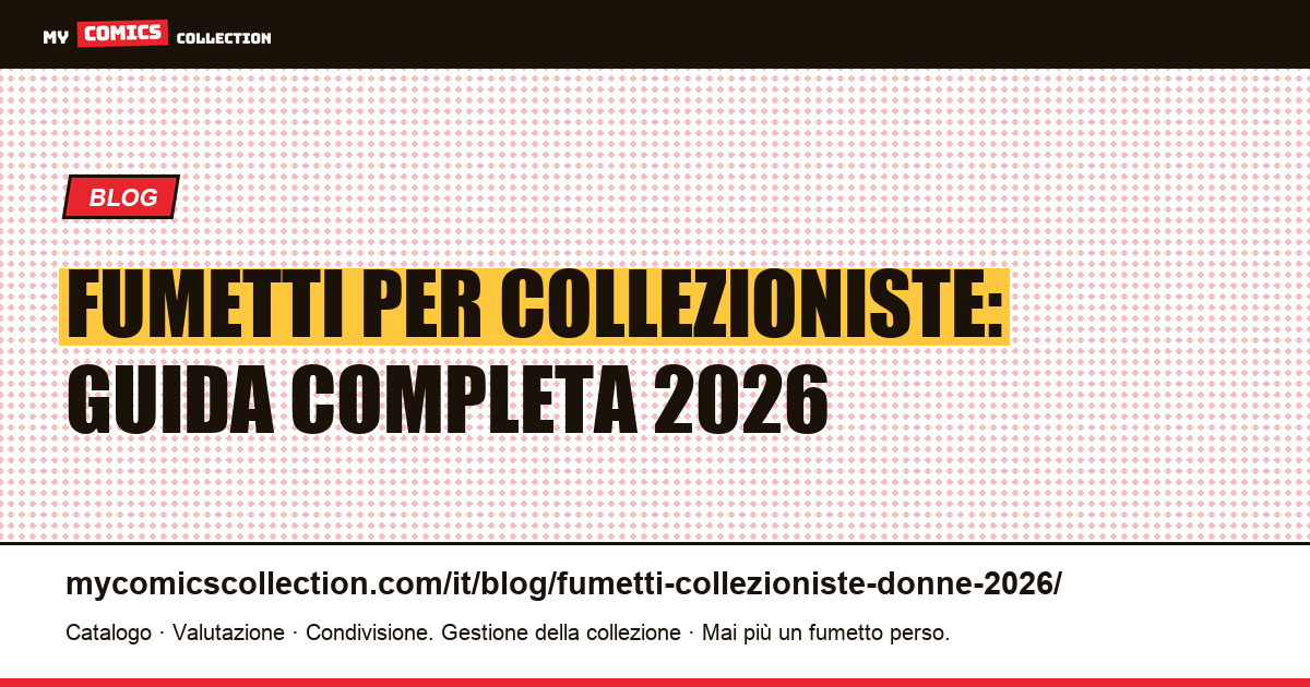 Collezioniste di fumetti nel 2026: guida completa per le appassionate, illustrazione articolo