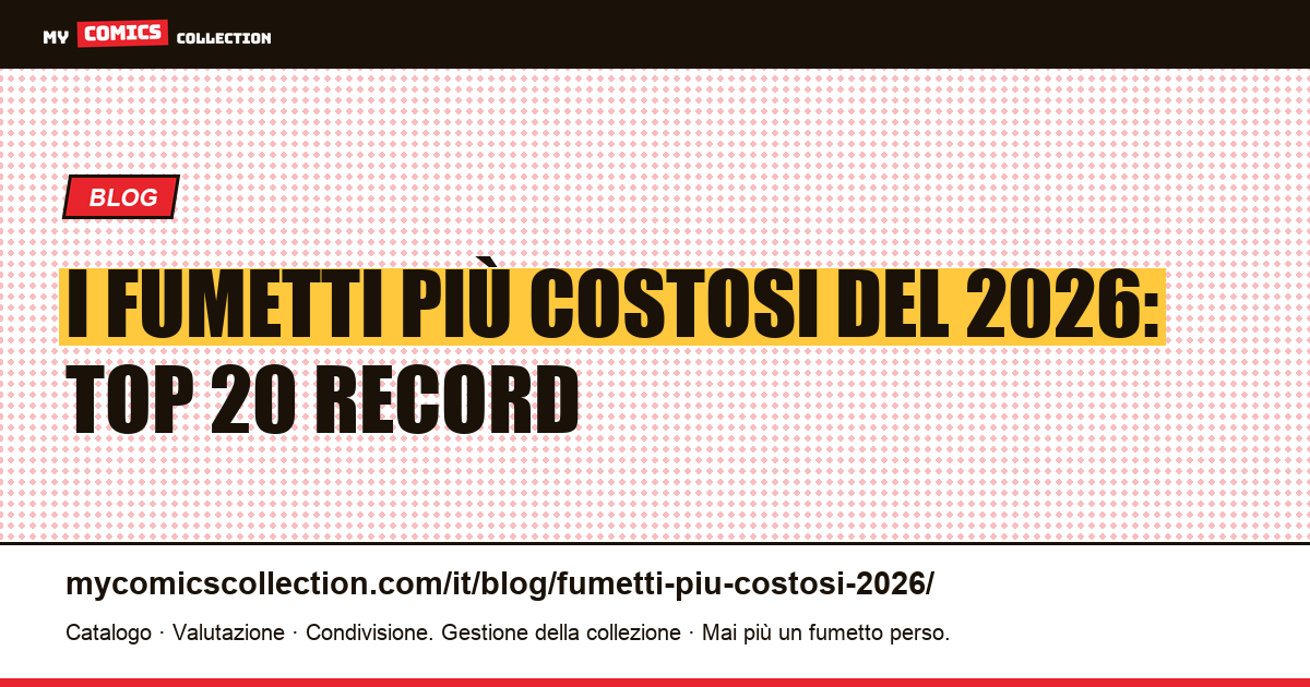 I fumetti più costosi del 2026: la top 20 mondiale, illustrazione articolo