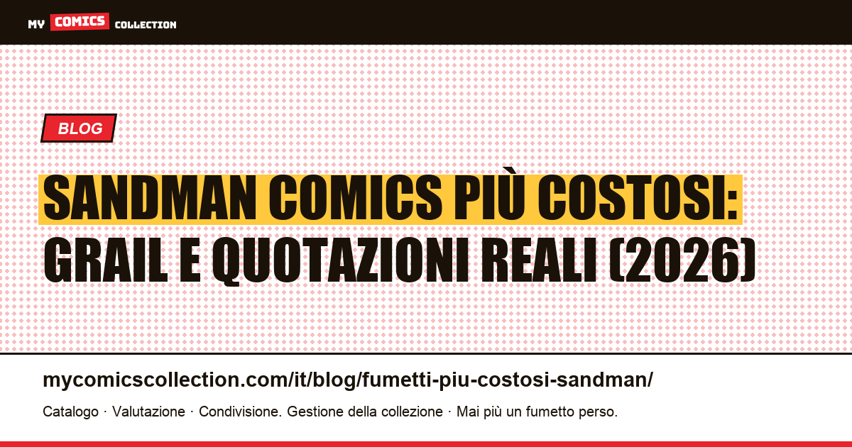 Sandman Comics più Costosi: Classifica dei Grail e Quotazioni Reali (giugno 2026), illustrazione articolo