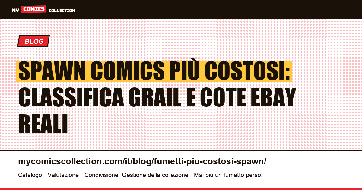 Spawn Comics più Costosi: la Classifica dei Grail e le Quotazioni Reali (giugno 2026), illustrazione articolo