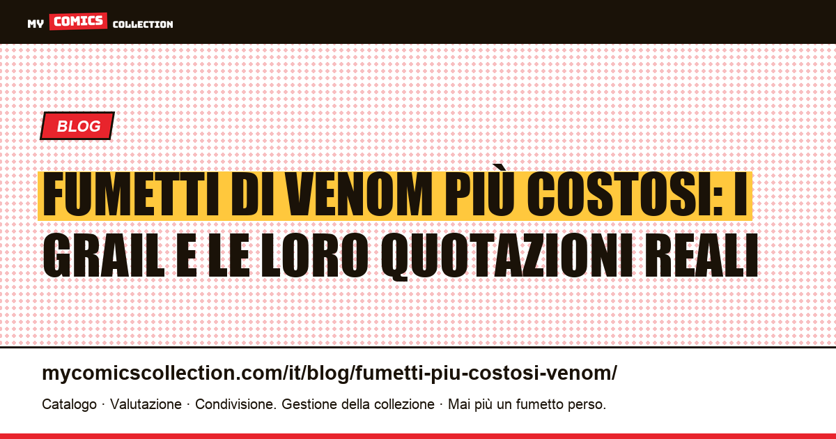 I fumetti di Venom più costosi: classifica dei grail e quotazioni reali (giugno 2026), illustrazione articolo