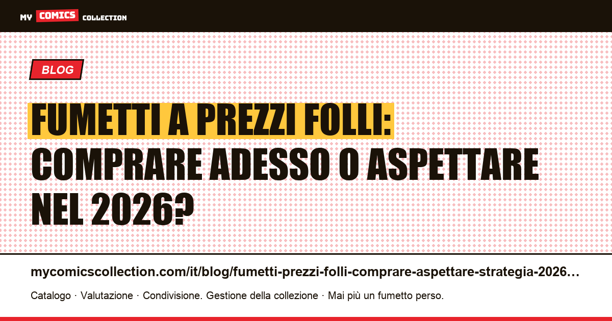 Fumetti a prezzi folli nel 2026: la guida per decidere se comprare subito o aspettare, illustrazione articolo