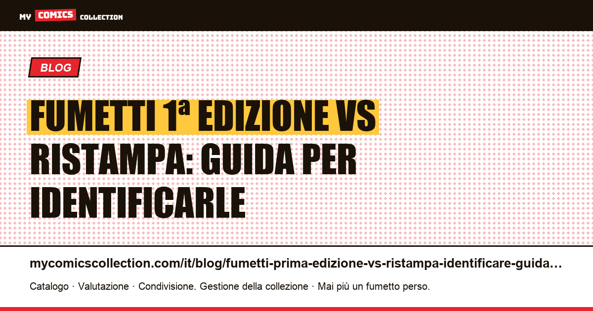 Fumetti: 1ª edizione vs ristampa: guida completa per identificarle, illustrazione articolo