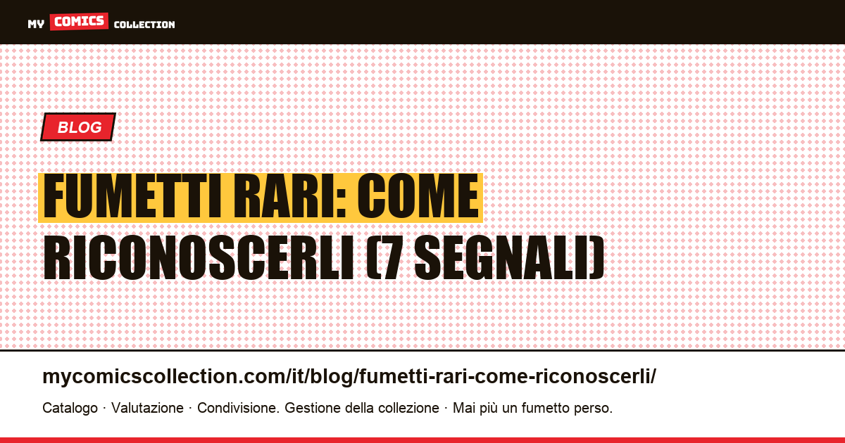 Fumetti rari: come riconoscerli: 7 segnali tecnici per collezionisti, illustrazione articolo