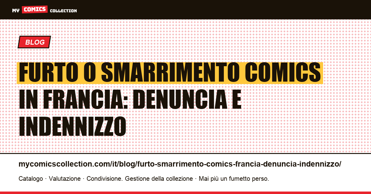 Furto, smarrimento o sinistro comics in Francia: guida completa denuncia e indennizzo, illustrazione articolo