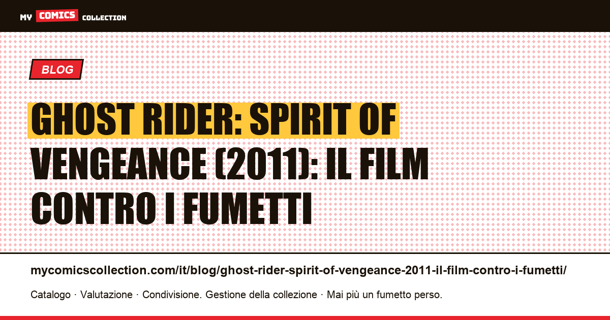 Ghost Rider: Spirit of Vengeance (2011): il film contro i fumetti — illustrazione articolo
