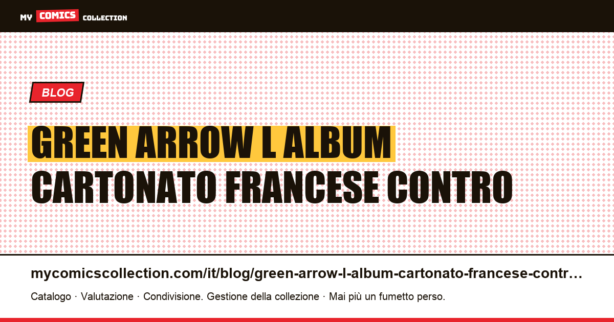 Green Arrow: l'album cartonato francese contro i booklet americani — illustrazione articolo
