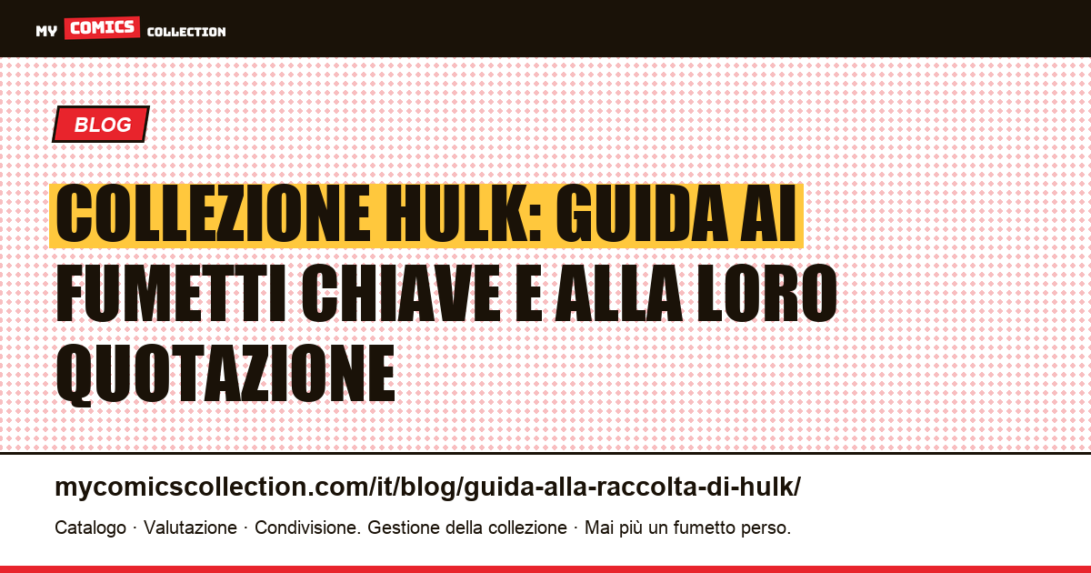 Collezione Hulk: guida ai fumetti chiave e alla loro quotazione — illustrazione articolo