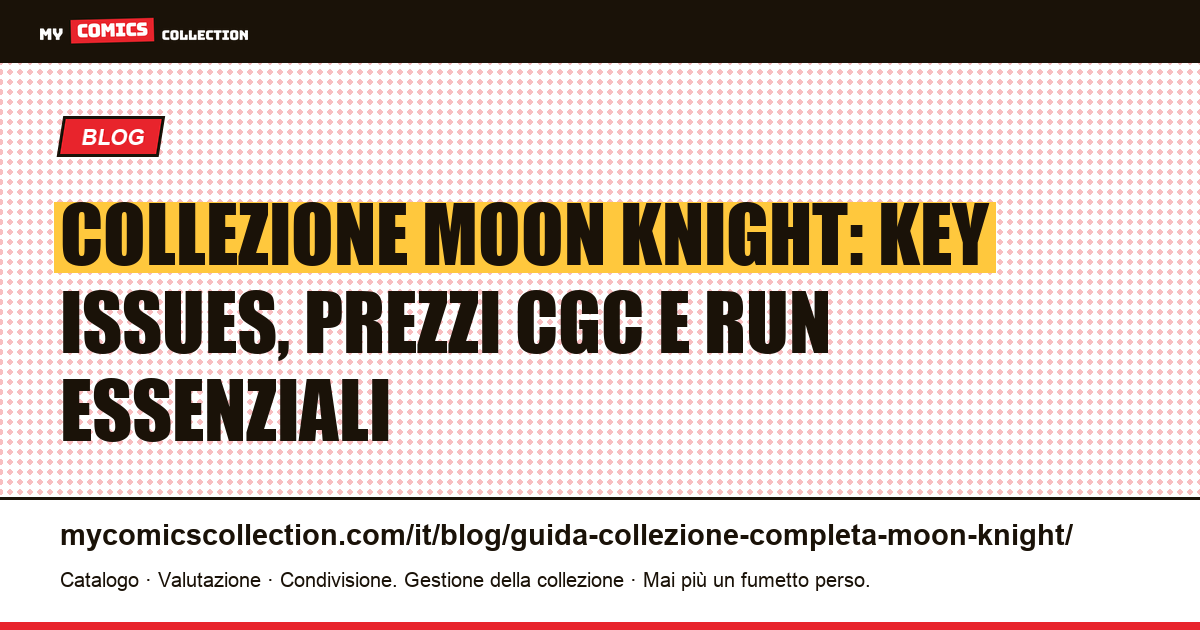 Guida completa alla collezione Moon Knight: key issues, valori e run imprescindibili, illustrazione articolo