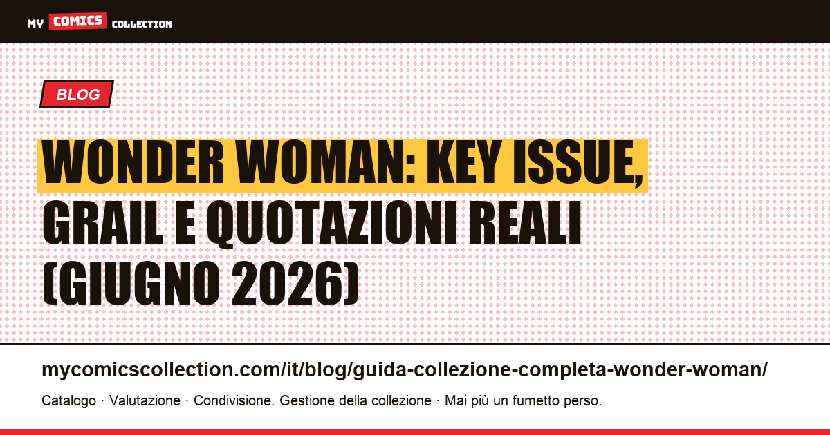 Wonder Woman: guida completa alle key issue e ai valori di collezione, illustrazione articolo