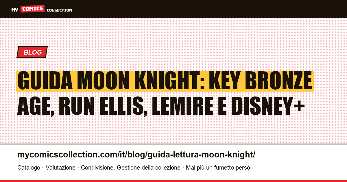 Guida alla lettura di Moon Knight: dal Bronze Age ai run moderni, illustrazione articolo