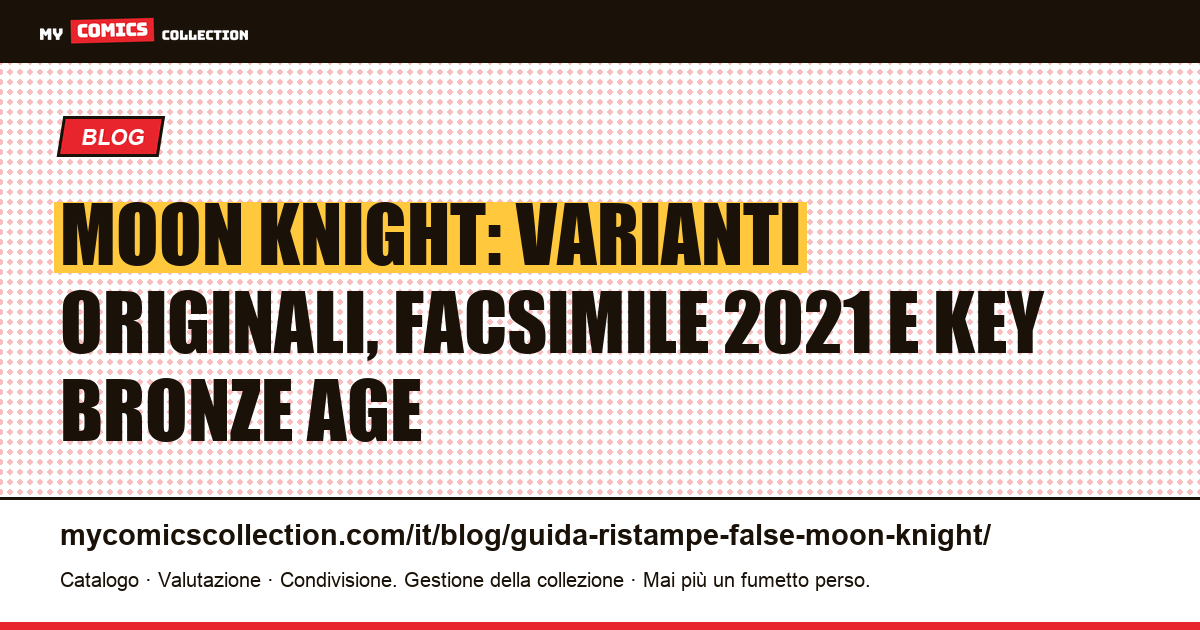 Moon Knight: guida alle key Bronze Age, varianti originali e come riconoscere i falsi reprint, illustrazione articolo
