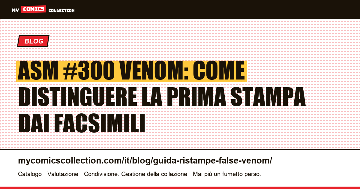 Amazing Spider-Man #300 : come riconoscere la vera prima stampa di Venom ed evitare ristampe e facsimili, illustrazione articolo