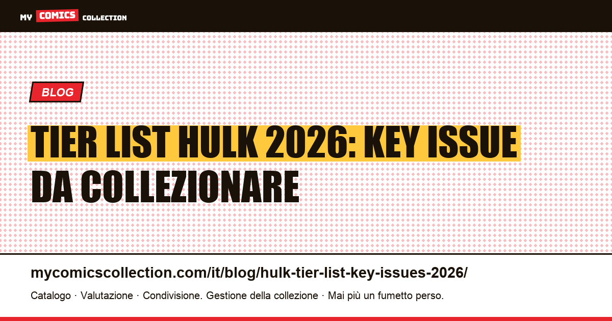 Tier List Hulk 2026: i key issue classificati per il collezionista, illustrazione articolo