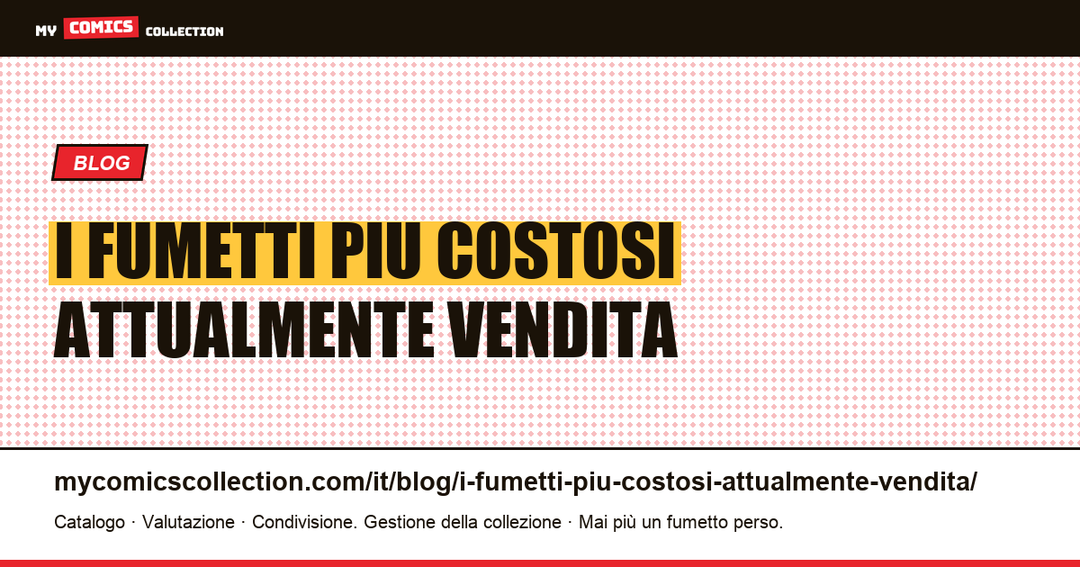 I fumetti più costosi attualmente in vendita: cosa chiedono oggi i venditori — illustrazione articolo