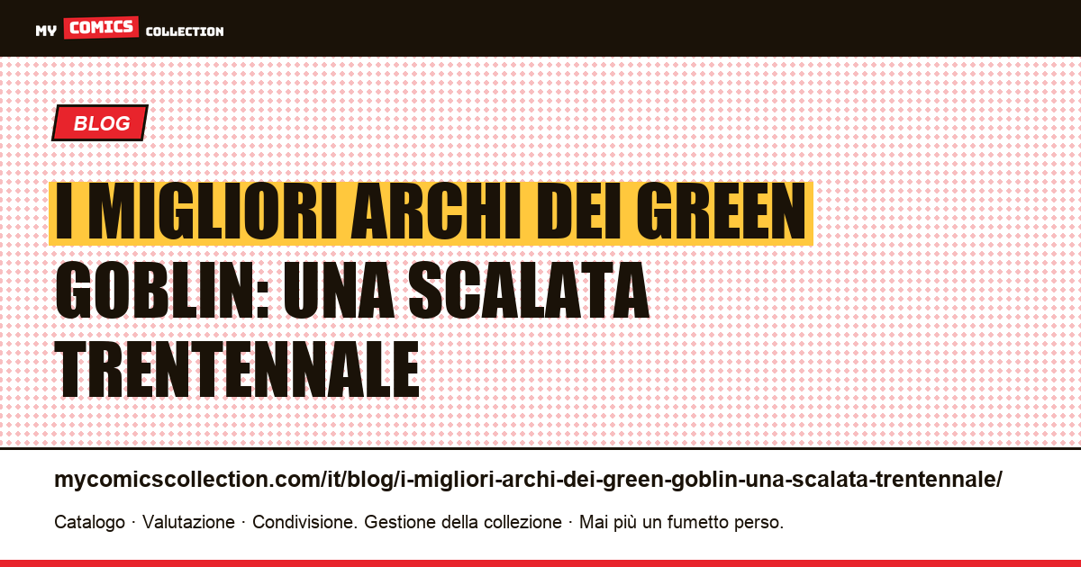 I migliori archi dei Green Goblin: una scalata trentennale — illustrazione articolo