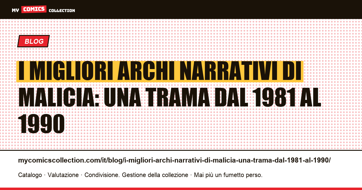 I migliori archi narrativi di Malicia: una trama dal 1981 al 1990 — illustrazione articolo