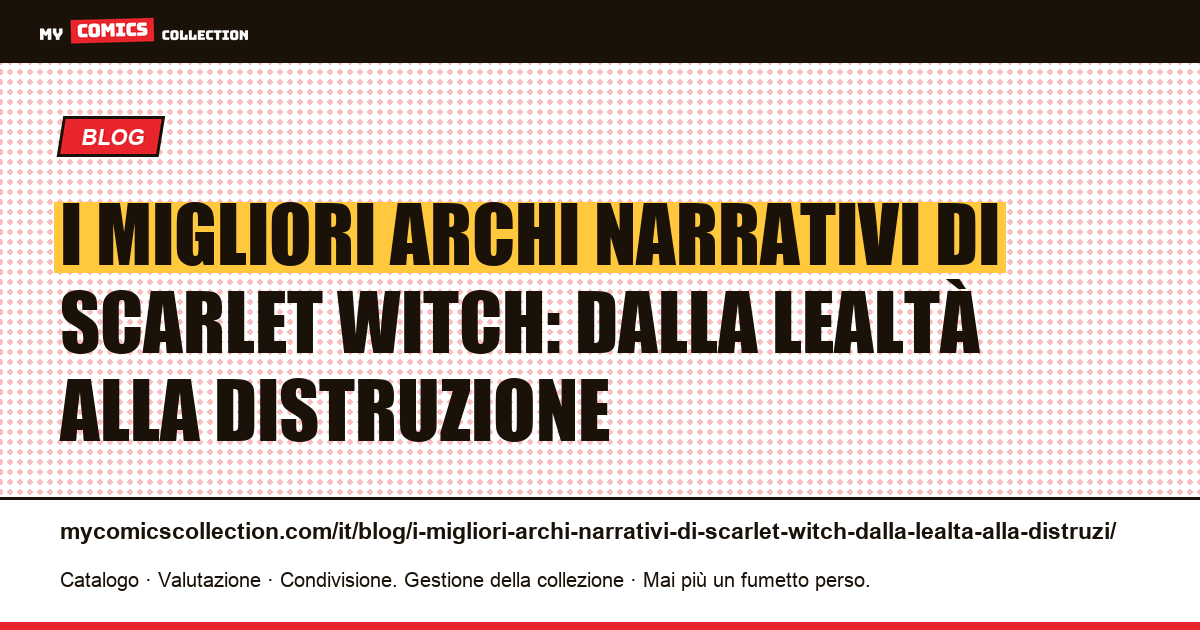 I migliori archi narrativi di Scarlet Witch: dalla lealtà alla distruzione — illustrazione articolo