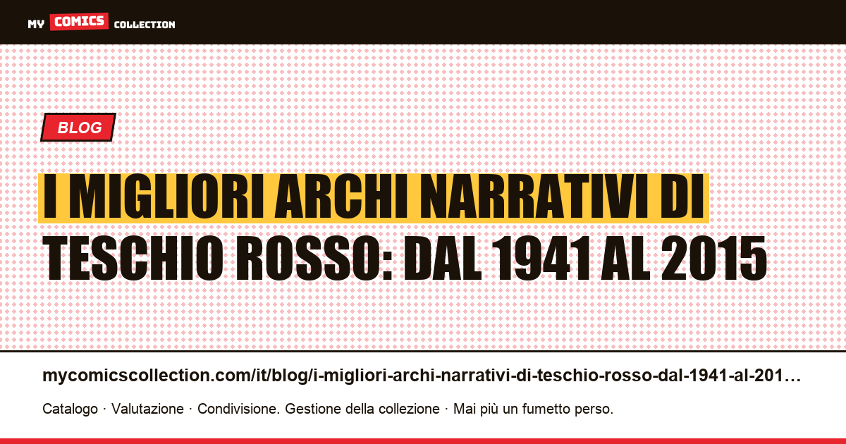 I migliori archi narrativi di Teschio Rosso: dal 1941 al 2015 — illustrazione articolo