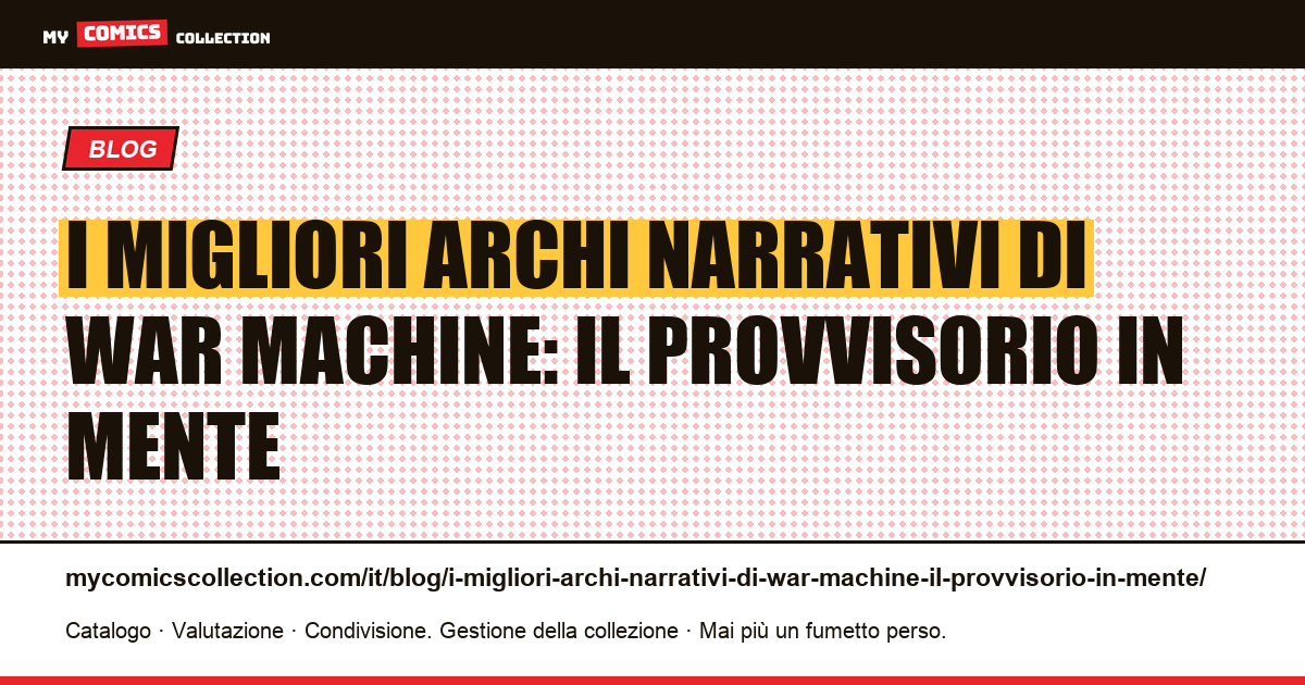 I migliori archi narrativi di War Machine: il provvisorio in mente — illustrazione articolo