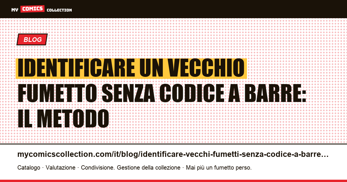 Identificare un vecchio fumetto senza codice a barre: il metodo — illustrazione articolo