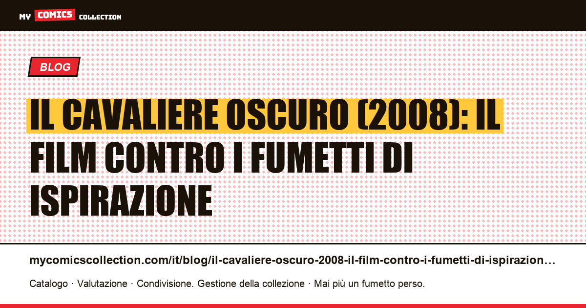 Il Cavaliere Oscuro (2008): il film contro i fumetti di ispirazione — illustrazione articolo