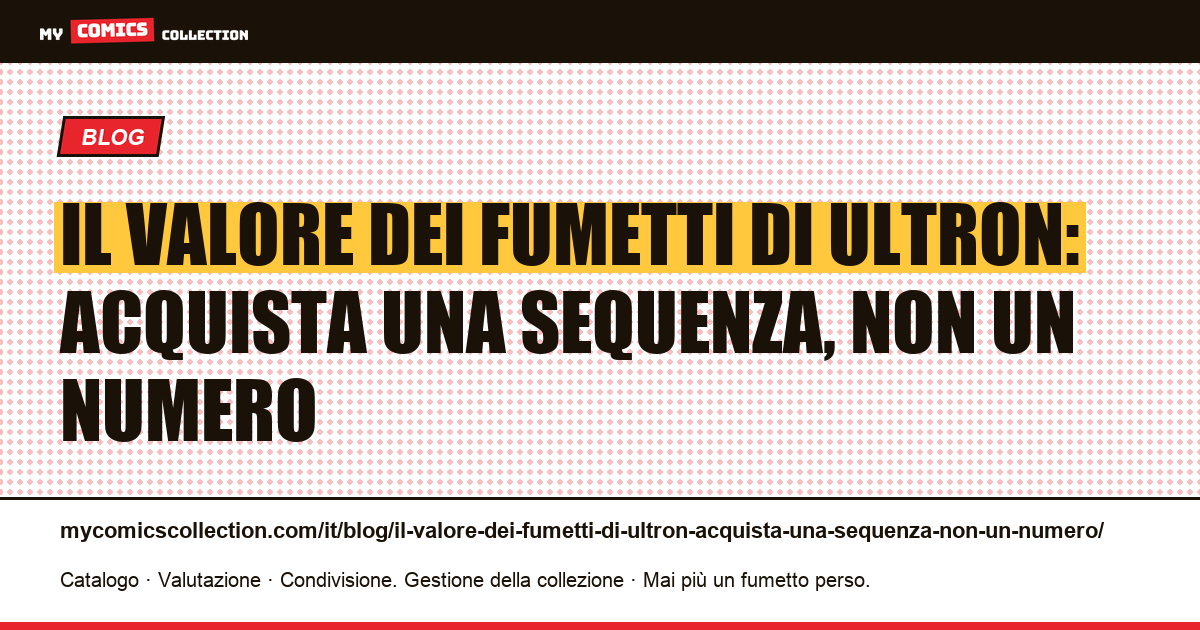 Il valore dei fumetti di Ultron: acquista una sequenza, non un numero — illustrazione articolo