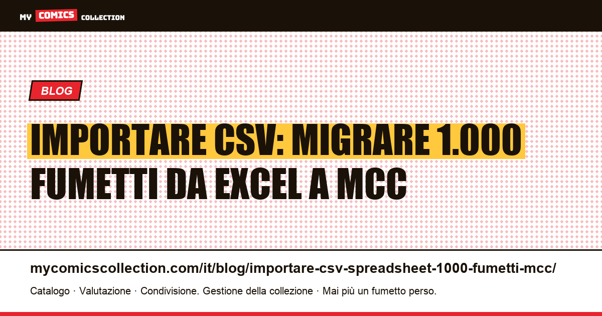 Importare un CSV in MCC: migrare 1.000 fumetti da Excel/Sheets, illustrazione articolo