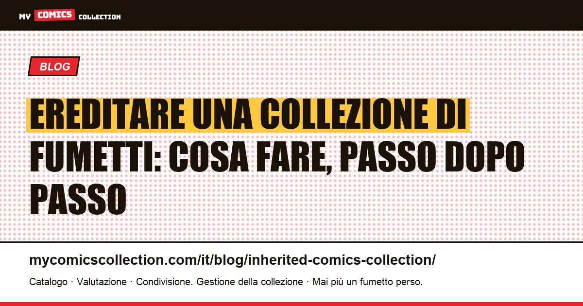 Ereditare una collezione di fumetti: cosa fare, passo dopo passo — illustrazione articolo