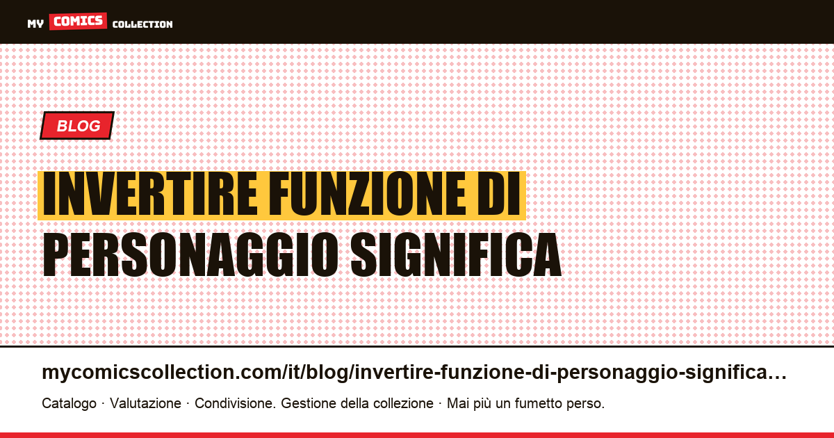 Invertire la funzione di un personaggio significa sostituirlo — illustrazione articolo