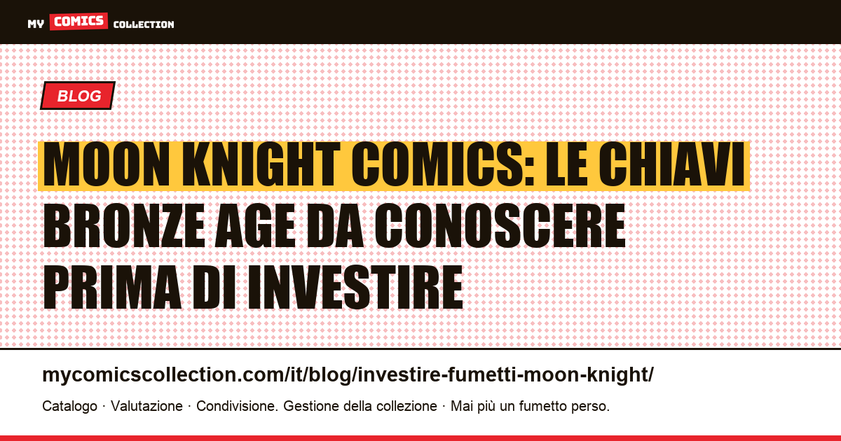 Investire in fumetti Moon Knight: guida alle chiavi Bronze Age e ai loro valori reali, illustrazione articolo