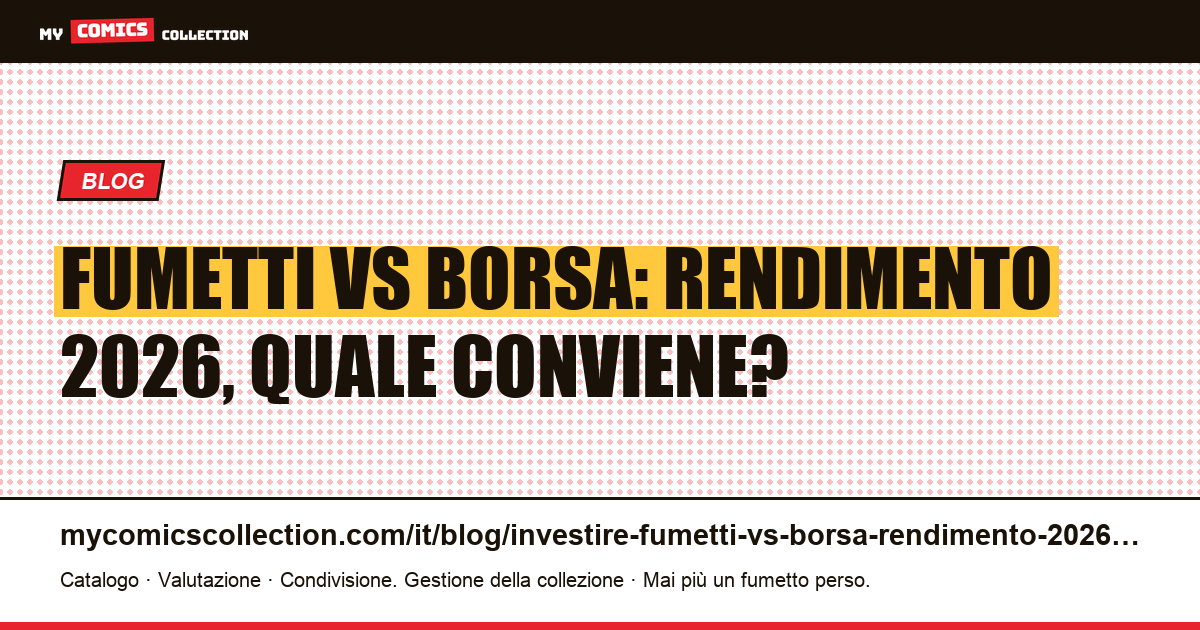 Investire in fumetti vs borsa: rendimento, rischi e fiscalità a confronto (2026), illustrazione articolo