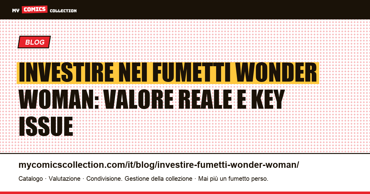 Investire nei fumetti Wonder Woman: valore, key issue e quotazioni reali, illustrazione articolo