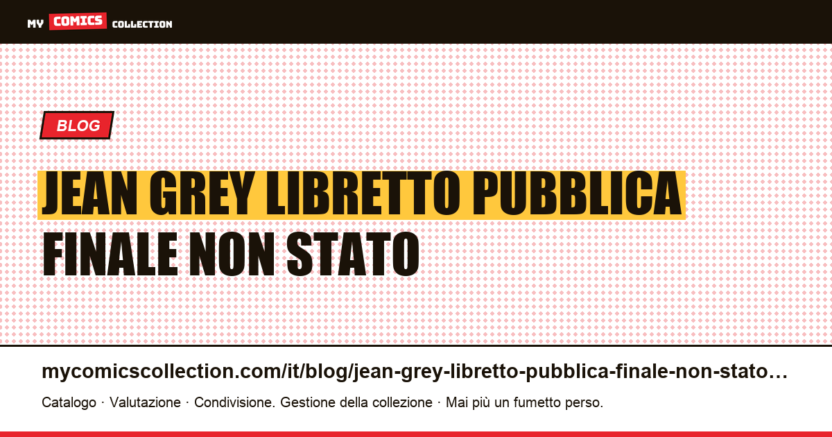 Jean Grey: il libretto che pubblica il finale che non è stato conservato — illustrazione articolo